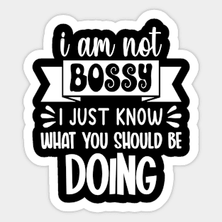 I Am Not Bossy I Just Know What You Should Be Doing Sticker